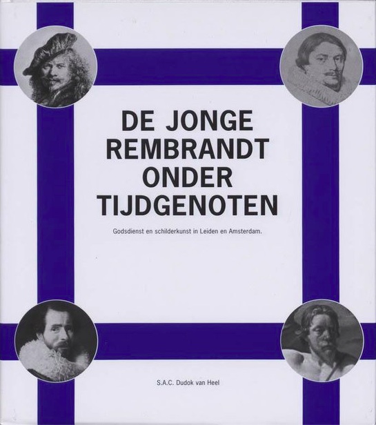 Dr. S.A.C. Dudok van Heel, 'De Jonge Rembrandt onder tijdgenoten. Godsdienst en Schilderkunst in Leiden en Amsterdam, 2006